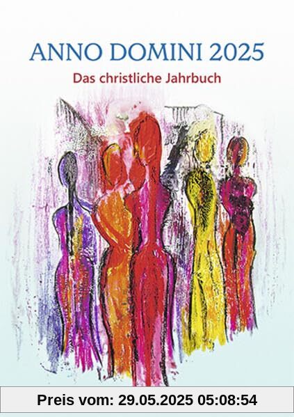 Anno Domini 2025: Das christliche Jahrbuch Anno Domini 2025: Das christliche Jahrbuch