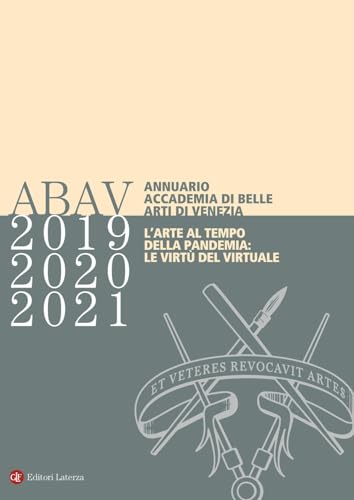 Annuario Accademia di Belle Arti di Venezia 2019-2020-2021. L’arte al tempo della pandemia: le virtù del virtuale (Itinerari Laterza) von Laterza