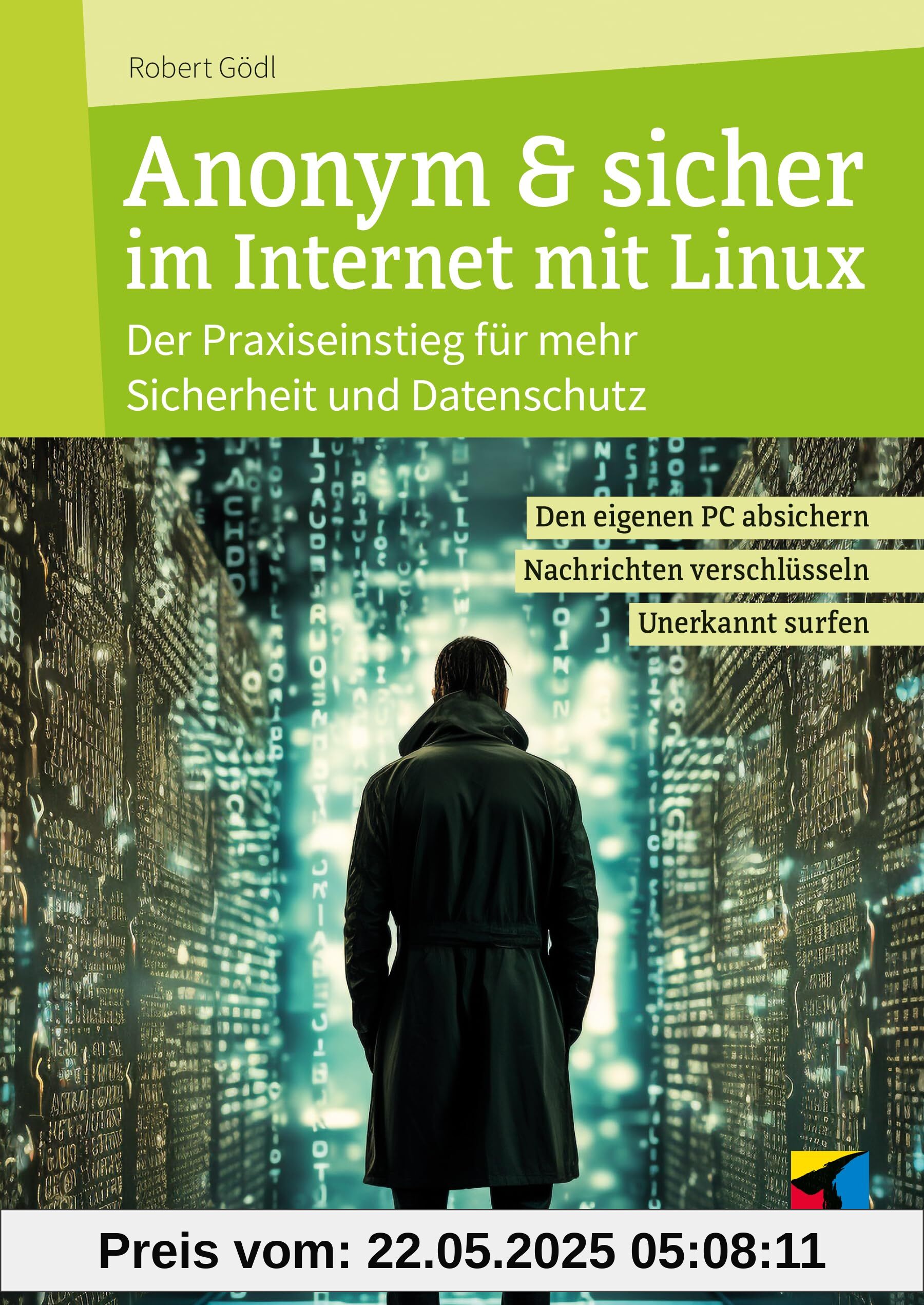 Anonym & sicher im Internet mit Linux: Der Praxiseinstieg für mehr Sicherheit und Datenschutz. Den eigenen PC absichern, Nachrichten verschlüsseln, unerkannt surfen (mitp Praxis)