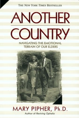Another Country: Navigating the Emotional Terrain of Our Elders Another Country: Navigating the Emotional Terrain of Our Elders