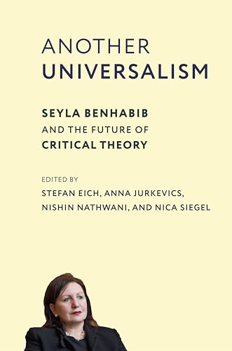 Another Universalism: Seyla Benhabib and the Future of Critical Theory (New Directions in Critical Theory, Band 84)