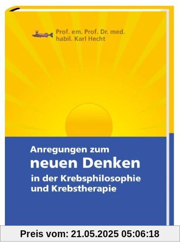 Anregungen zum neuen Denken in der Krebsphilosophie und Krebstherapie