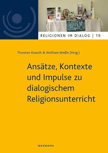 Ansätze, Kontexte und Impulse zu dialogischem Religionsunterricht (Religionen im Dialog. Eine Schriftenreihe des Interdiszipliären Zentrums Weltreligionen im Dialog der Universität Hamburg) von Waxmann Verlag GmbH