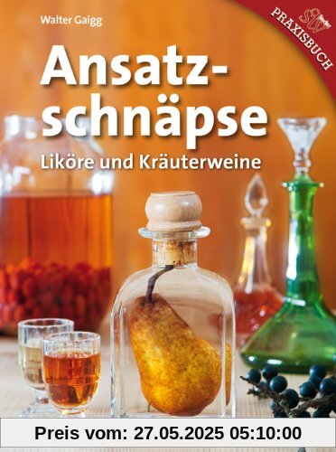 Ansatzschnäpse: Liköre und Kräuterweine Ansatzschnäpse: Liköre und Kräuterweine