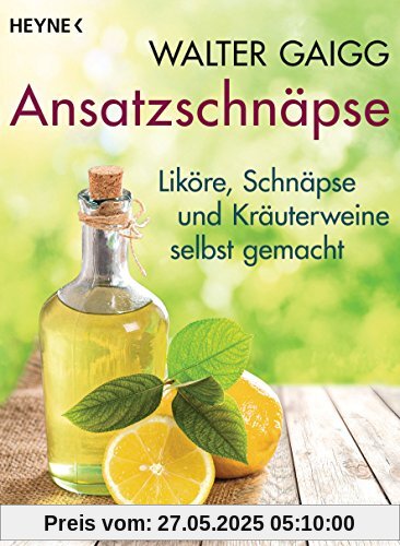 Ansatzschnäpse: Liköre und Kräuterweine