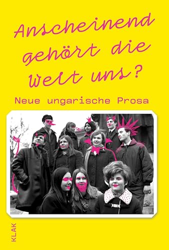 Anscheinend gehört die Welt uns?: Neue ungarische Prosa