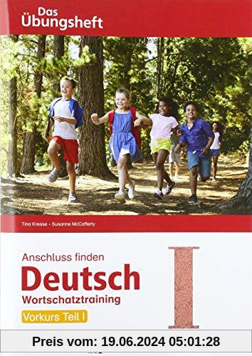 Anschluss finden Deutsch - Das Übungsheft / Vorkurs Teil I: Wortschatztraining Klasse 1 bis 4