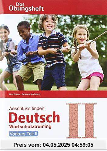 Anschluss finden Deutsch - Das Übungsheft / Vorkurs Teil II: Wortschatztraining Klasse 1 bis 4
