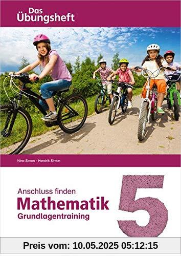 Anschluss finden – Mathematik 5: Das Übungsheft – Grundlagentraining zur Förderung und Integration