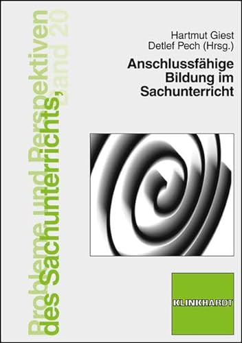 Anschlussfähige Bildung im Sachunterricht (Probleme und Perspektiven des Sachunterrichts) von Verlag Julius Klinkhardt GmbH & Co. KG