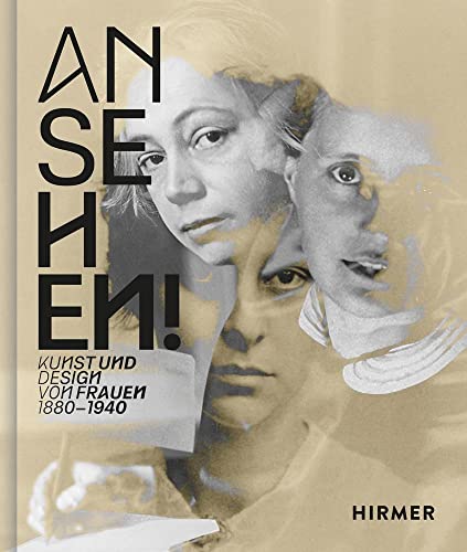 Ansehen!: Kunst und Design von Frauen 1880 - 1940 von Hirmer Verlag GmbH