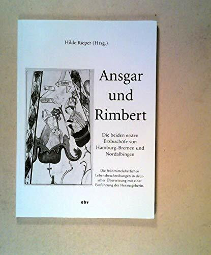 Ansgar und Rimbert: Die beiden ersten Erzbischöfe von Hamburg /Bremen und Nordalbingen. Die fr...