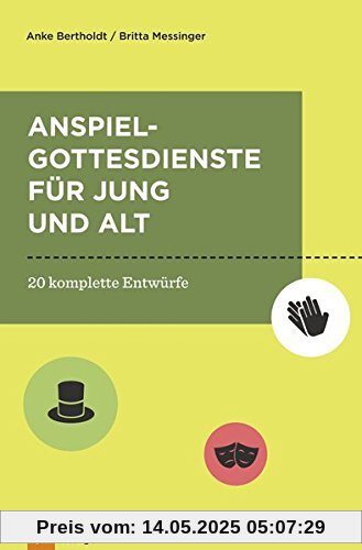 Anspielgottesdienste für Jung und Alt: 20 komplette Entwürfe Anspielgottesdienste für Jung und Alt: 20 komplette Entwürfe