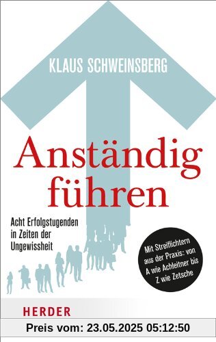 Anständig führen: Acht Erfolgstugenden in Zeiten der Ungewissheit. Mit Streiflichtern aus der Praxis von A wie Achleitner bis Z wie Zetsche Anständig führen: Acht Erfolgstugenden in Zeiten der Ungewissheit. Mit Streiflichtern aus der Praxis von A wie Achleitner bis Z wie Zetsche