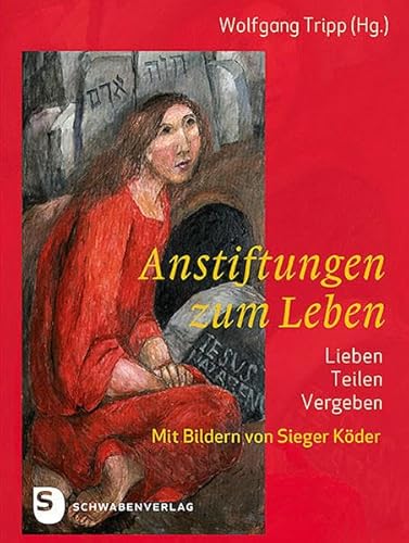 Anstiftung zum Leben: Lieben, teilen, vergeben