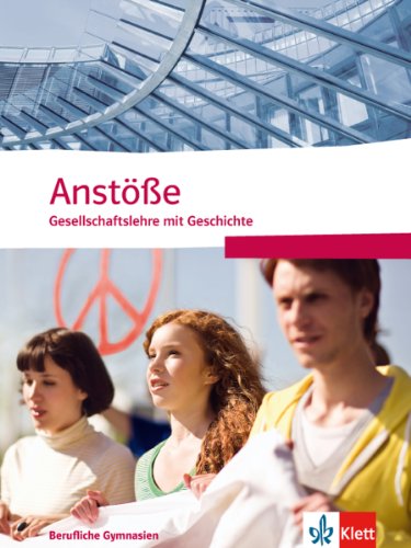 Anstöße Gesellschaftslehre mit Geschichte. Allgemeine Ausgabe Berufliche Gymnasien: Schulbuch Klasse 11-13 Anstöße Gesellschaftslehre mit Geschichte. Allgemeine Ausgabe Berufliche Gymnasien: Schulbuch Klasse 11-13