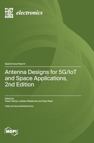 Antenna Designs for 5G/IoT and Space Applications, 2nd Edition von MDPI AG