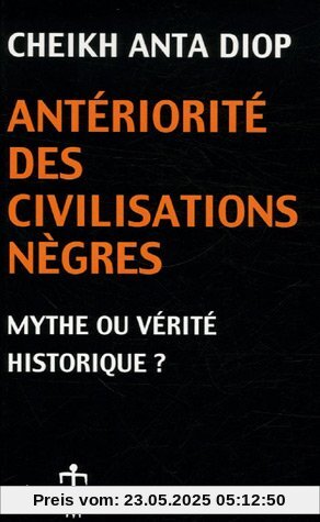 Antériorité des civilisations nègres: Mythe ou vérité historique?