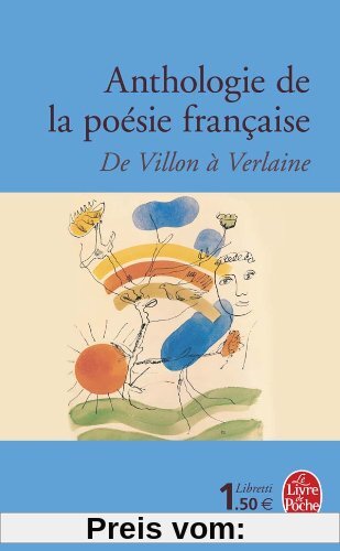 Anthologie de la poésie française de Villon à Verlaine (Le Livre de Poche)