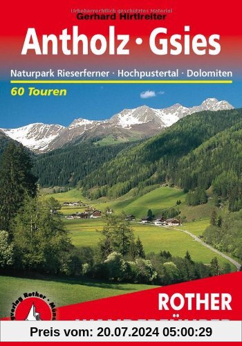 Antholz Gsies: Naturpark Rieserferner, Hochpustertal, Dolomiten. 60 Touren zwischen dem Hochgall und den Drei Zinnen