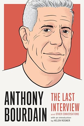 Anthony Bourdain: The Last Interview: and Other Conversations (The Last Interview Series)