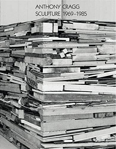 Anthony Cragg. Vol. II Sculpture 1969-85: Volume II (Anthony Cragg. Works in Five Volumes)