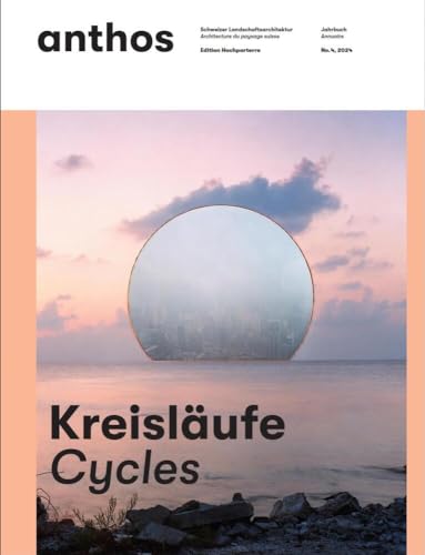 Anthos.: Kreisläufe. Cycles (anthos: Jahrbuch Schweizer Landschaftsarchitektur) von Hochparterre AG