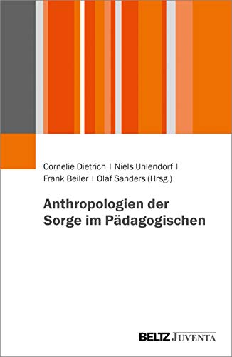 Anthropologien der Sorge im Pädagogischen von Beltz