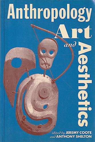 Anthropology, Art, and Aesthetics (Oxford Studies in Social and Cultural Anthropology - Cultural Forms)