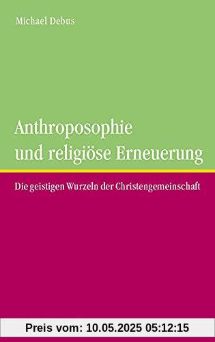 Anthroposophie und religöse Erneuerung: Die geistigen Wurzeln der Christengemeinschaft. Anthroposophie und religöse Erneuerung: Die geistigen Wurzeln der Christengemeinschaft.