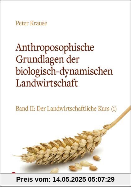 Anthroposophische Grundlagen der biologisch-dynamischen Landwirtschaft: Band II: Der Landwirtschaftliche Kurs (1)