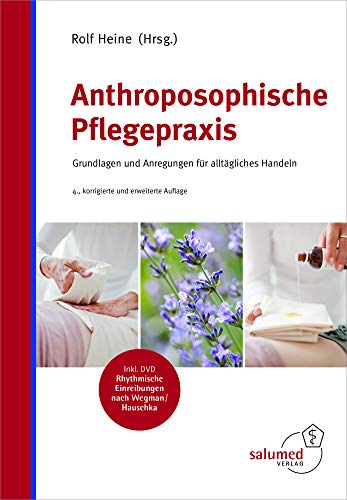 Anthroposophische Pflegepraxis: Grundlagen und Anregungen für alltägliches Handeln: Grundlagen und Anregungen für alltägliches Handeln, Inkl. DVD Rhythmische Einreibungen nach Wegman/Hauschke