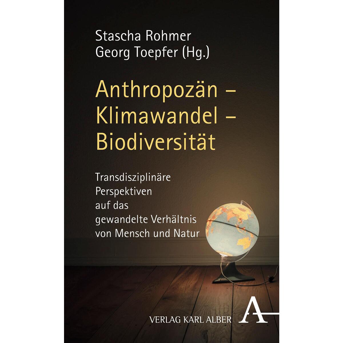 Anthropozän - Klimawandel - Biodiversität Anthropozän - Klimawandel - Biodiversität von Karl Alber i.d. Nomos Vlg