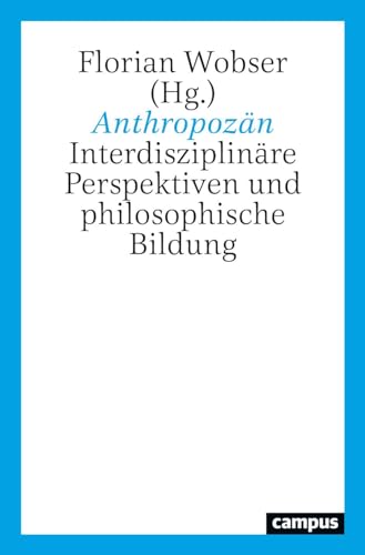 Anthropozän: Interdisziplinäre Perspektiven und philosophische Bildung