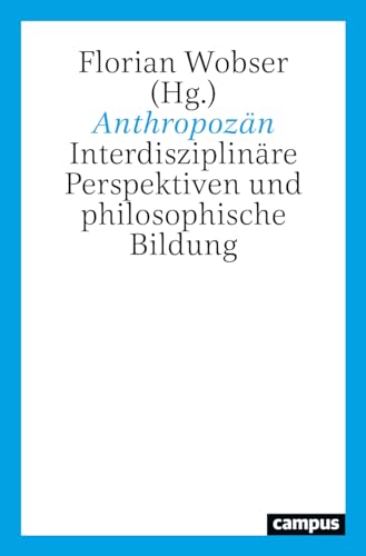 Anthropozän: Interdisziplinäre Perspektiven und philosophische Bildung