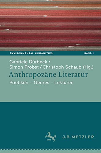 Anthropozäne Literatur: Poetiken – Themen – Lektüren (Environmental Humanities, Band 1)