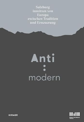 Anti : Modern: Salzburg inmitten von Europa zwischen Tradition und Erneuerung von Hirmer