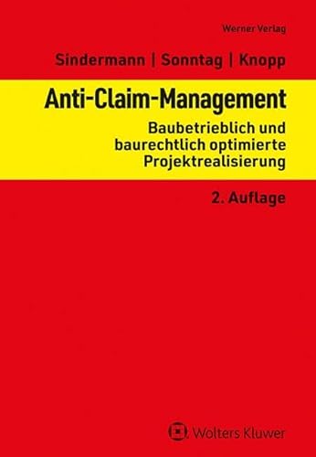 Anti-Claim-Management: Baubetrieblich und baurechtlich optimierte Projektrealisierung Anti-Claim-Management: Baubetrieblich und baurechtlich optimierte Projektrealisierung von Werner