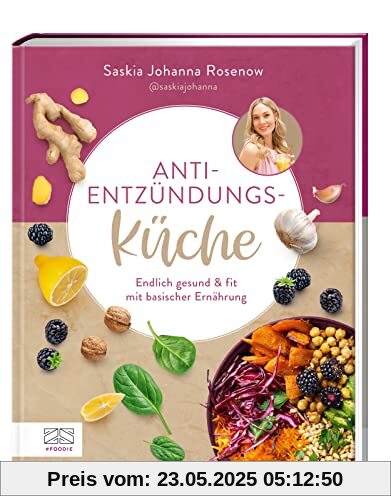 Anti-Entzündungs-Küche: Endlich gesund & fit mit basischer Ernährung