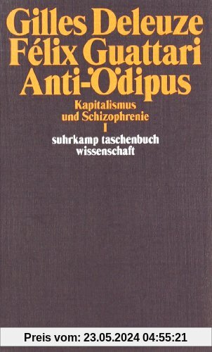 Anti-Ödipus: Kapitalismus und Schizophrenie I (suhrkamp taschenbuch wissenschaft)