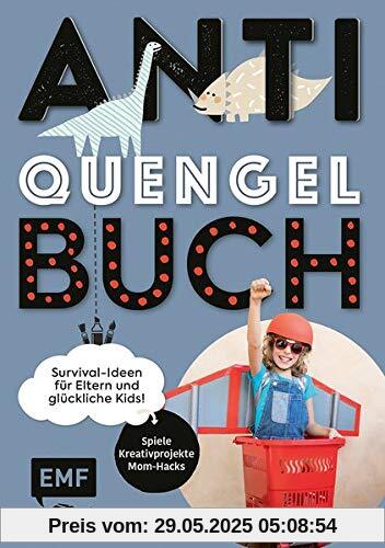 Anti-Quengel-Buch – Survival-Ideen für Eltern und glückliche Kids: Spiele, Kreativprojekte, Mom-Hacks Anti-Quengel-Buch – Survival-Ideen für Eltern und glückliche Kids: Spiele, Kreativprojekte, Mom-Hacks