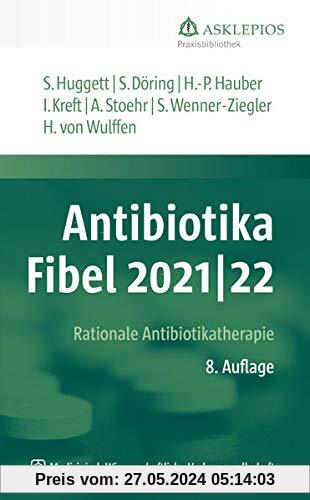 Antibiotika-Fibel 2021/22: Rationale Antibiotikatherapie (Die Asklepios Praxisbibliothek)