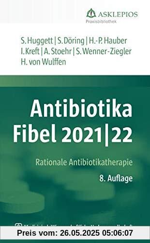 Antibiotika-Fibel 2021/22: Rationale Antibiotikatherapie (Die Asklepios Praxisbibliothek)