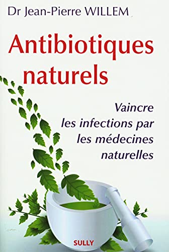 Antibiotiques naturels: vaincre les infections par les médecines naturelles von SULLY