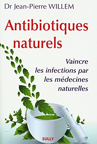 Antibiotiques naturels: vaincre les infections par les médecines naturelles Antibiotiques naturels: vaincre les infections par les médecines naturelles von SULLY