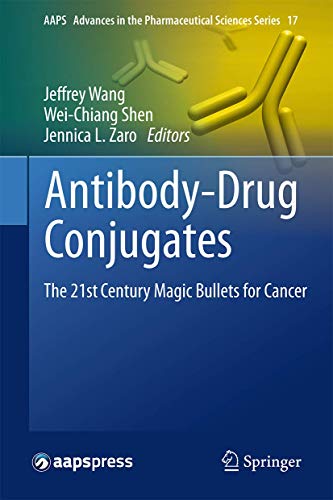 Antibody-Drug Conjugates: The 21st Century Magic Bullets for Cancer (AAPS Advances in the Pharmaceutical Sciences Series, 17, Band 17)