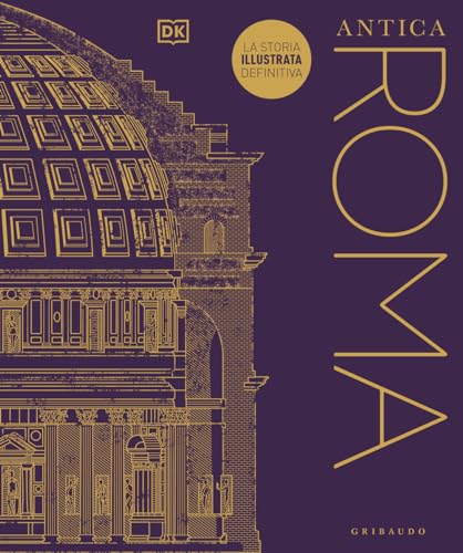 Antica Roma. La storia illustrata definitiva. Ediz. illustrata (Straordinariamente) von Gribaudo