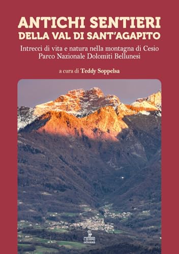 Antichi sentieri della Val di Sant'Agapito. Intrecci di vita e natura nella montagna di Cesio Parco Nazionale Dolomiti Bellunesi Antichi sentieri della Val di Sant'Agapito. Intrecci di vita e natura nella montagna di Cesio Parco Nazionale Dolomiti Bellunesi von Cierre edizioni