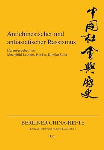 Antichinesischer und antiasiatischer Rassismus: Historische und gegenwärtige Diskurse, Erscheinungsformen und Gegenpositionen von LIT Verlag