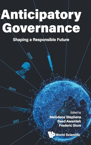 Anticipatory Governance: Shaping A Responsible Future Anticipatory Governance: Shaping A Responsible Future von WSPC